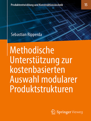 cover image of Methodische Unterstützung zur kostenbasierten Auswahl modularer Produktstrukturen